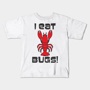 I Eat Bugs  - Lobster that is Kids T-Shirt